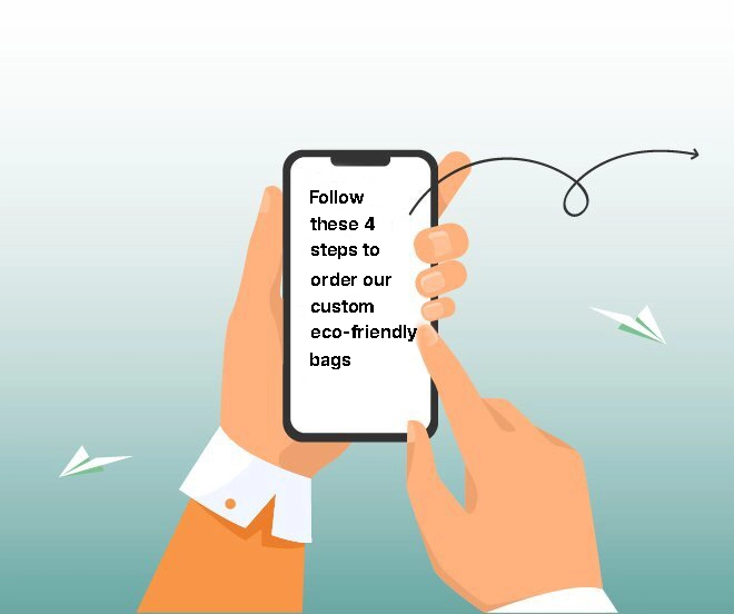 how to order with hands holding a mobile phone, screen displaying "Follow-these-4-steps-to-order-our-custom-eco-friendly-bags