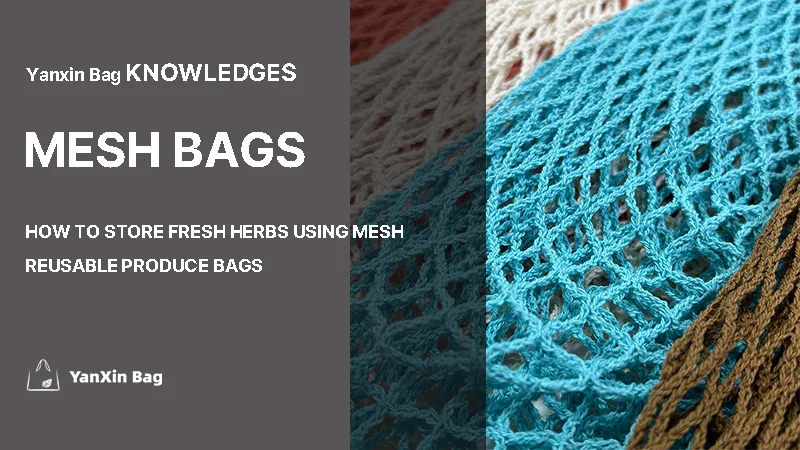 How to Store Fresh Herbs Using Mesh Reusable Produce Bags – A sustainable and breathable storage solution for keeping herbs fresh longer.