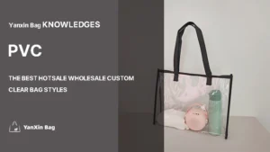 The Best Hotsale Wholesale Custom Clear Bag Styles in 2025 displayed in a PVC bag image, showing relevance to the article’s featured topic.