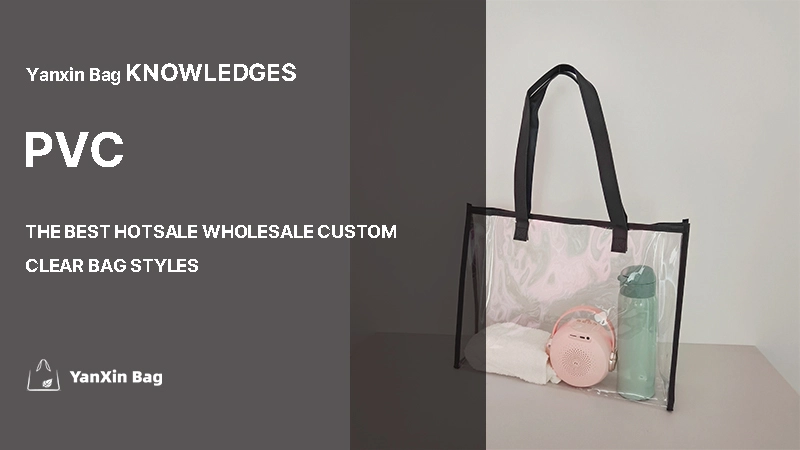 The Best Hotsale Wholesale Custom Clear Bag Styles in 2025 displayed in a PVC bag image, showing relevance to the article’s featured topic.