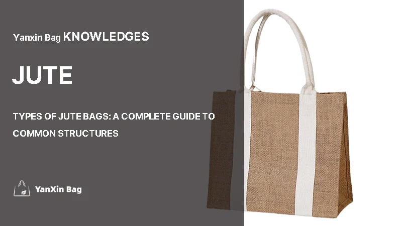Types of Jute Bags A Complete Guide to Common Structures