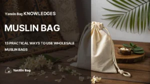 Non Woven Bags vs Canvas Bags: Which Is Better For Your Business? 5 featured image for 13 Practical Ways to Use Wholesale Muslin Bags